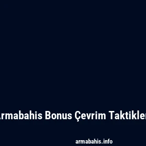 Armabahis Bonus Çevrim Taktikleri