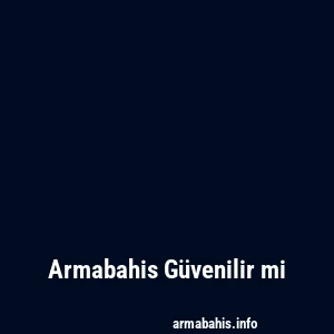 Armabahis Güvenilir mi