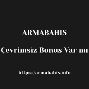 Armabahis Çevrimsiz Bonus Var mı