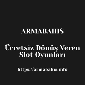 Armabahis Ücretsiz Dönüş Veren Slot Oyunları